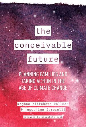 The Conceivable Future by Meghan Elizabeth Kallman, Josephine Ferorelli