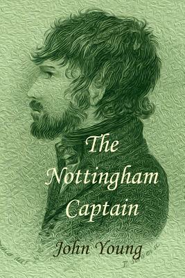 The Nottingham Captain: a novel of The Pentrich Revolution by John Young