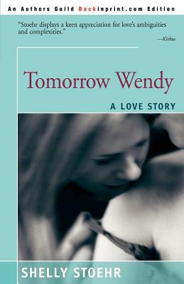 Tomorrow Wendy: A Love Story by Shelley Stoehr