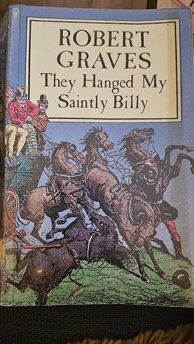 They Hanged My Saintly Billy by Robert Graves, Ian MacCormick