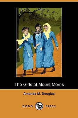 The Girls at Mount Morris (Dodo Press) by Amanda M. Douglas