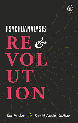 Psychoanalysis and Revolution: Critical Psychology for Liberation Movements by David Pavón-Cuéllar, Ian Parker