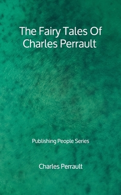 The Fairy Tales Of Charles Perrault - Publishing People Series by Charles Perrault