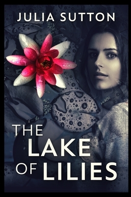The Lake of Lilies by Julia Sutton