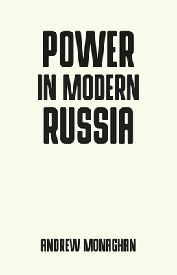 Power in Modern Russia: Strategy and Mobilisation by Andrew Monaghan