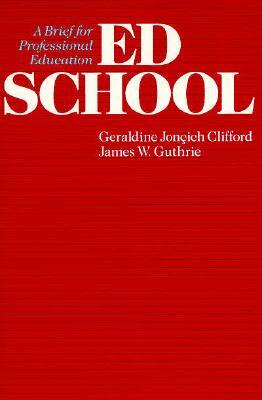 Ed School: A Brief for Professional Education by James W. Guthrie, Geraldine Jonçich Clifford