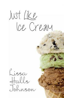 Just Like Ice Cream by Lissa Halls Johnson