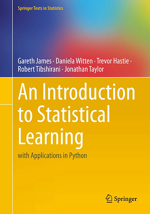 An Introduction to Statistical Learning: with Applications in Python by Daniela Witten, Jonathan Taylor, Robert Tibshirani, Trevor Hastie, Gareth James