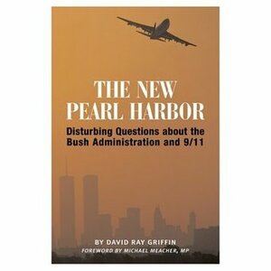 The New Pearl Harbor: Disturbing Questions About the Bush Administration and 9/11 by David Ray Griffin