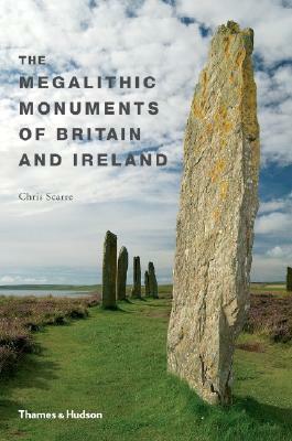 The Megalithic Monuments of Britain & Ireland by Christopher Scarre