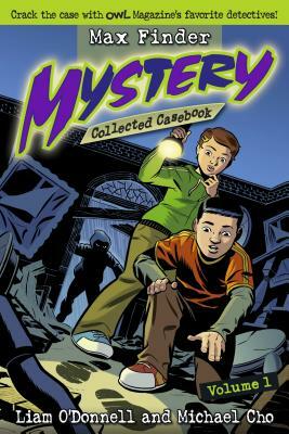 Max Finder Mystery Collected Casebook, Volume 1 by Liam O'Donnell