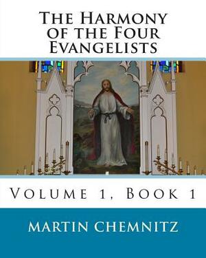 The Harmony of the Four Evangelists, volume 1 by John Gerhard, Polycarp Leyser