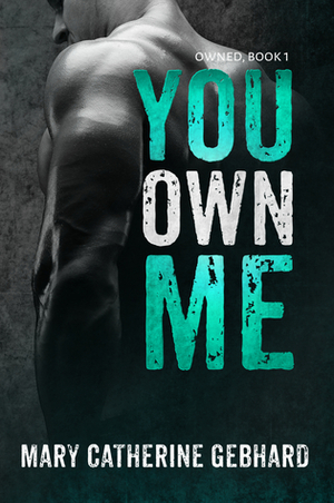 You Own Me by Mary Catherine Gebhard