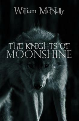 The Knights of Moonshine by William McNally