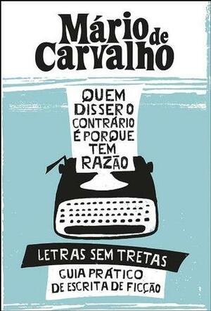 Quem disser o contrário é porque tem razão by Mário de Carvalho