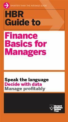 HBR Guide to Finance Basics for Managers by Harvard Business School Press