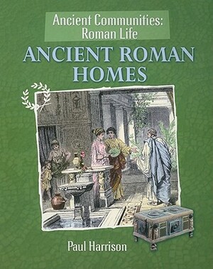 Ancient Roman Homes by Paul Harrison