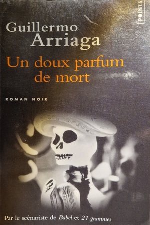 Un Doux Parfum de Mort by Guillermo Arriaga
