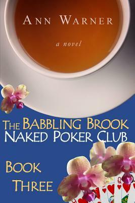 The Babbling Brook Naked Poker Club - Book Three by Ann Warner