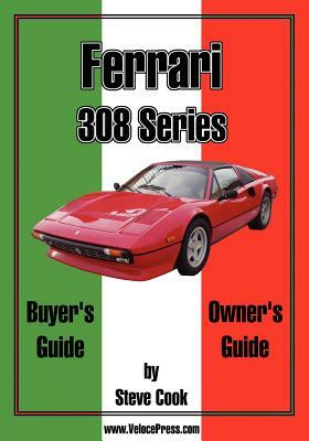 Ferrari 308 Series Buyer's Guide & Owner's Guide by Steve Cook