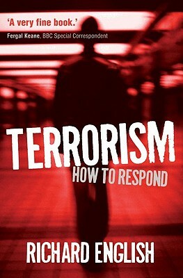 Terrorism: How to Respond by Richard English