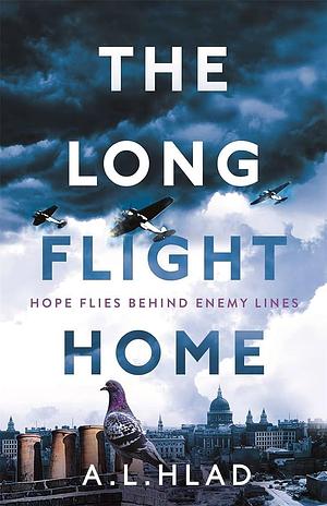 The Long Flight Home: a heartbreaking wartime story inspired by true events by Alan Hlad, A.L. Hlad, A.L. Hlad