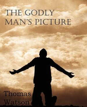 The Godly Man's Picture by Thomas Watson