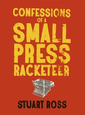 Confessions of a Small Press Racketeer by Stuart Ross