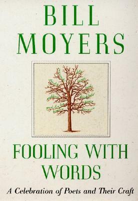 Fooling with Words: A Celebration of Poets and Their Craft by Bill Moyers
