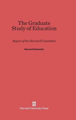 The Graduate Study of Education by Harvard University