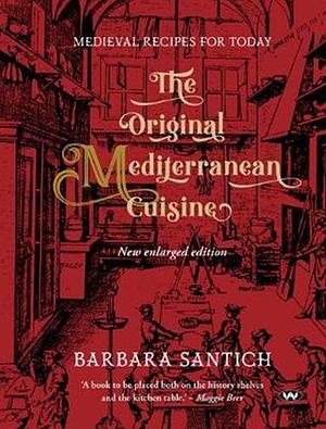 The Original Mediterranean Cuisine: Medieval Recipes for Today by Barbara Santich