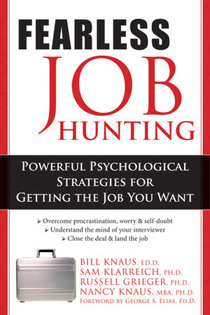 Fearless Job Hunting: Powerful Psychological Strategies for Getting the Job You Want by Russell Grieger, Russell Greiger, Sam Klarreich, George Elias, William J. Knaus, Nancy Knaus