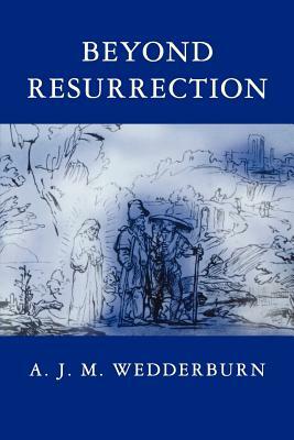 Beyond Resurrection by A. J. M. Wedderburn