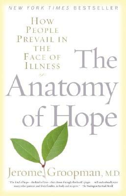 The Anatomy of Hope: How People Prevail in the Face of Illness by Jerome Groopman