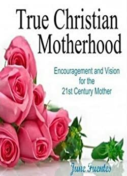 True Christian Motherhood by June Fuentes