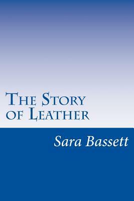 The Story of Leather by Sara Ware Bassett