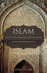 Islam: What Non-Muslims Should Know by John Kaltner