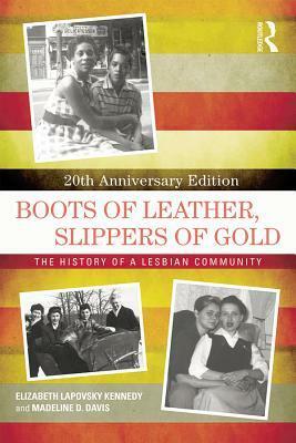 Boots of Leather, Slippers of Gold: The History of a Lesbian Community by Madeline D. Davis, Elizabeth Lapovsky Kennedy