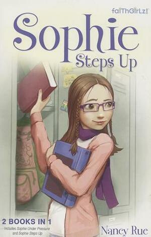 Sophie Steps Up: Sophie Under Pressure / Sophie Steps Up by Nancy N. Rue