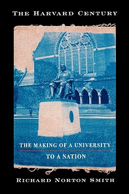 The Harvard Century: The Making of a University to a Nation by Richard Norton Smith