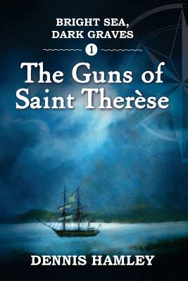 Bright Sea, Dark Graves. 1. The Guns of St Therese by Dennis Hamley