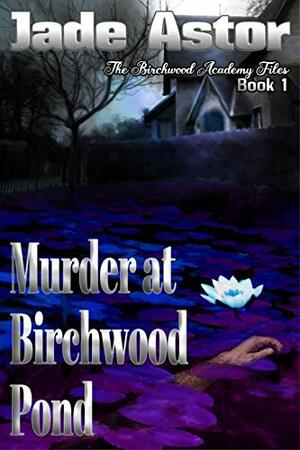 Murder at Birchwood Pond by Jade Astor