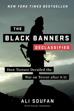 The Black Banners (Declassified): How Torture Derailed the War on Terror after 9/11 by Daniel Freedman, Ali H Soufan