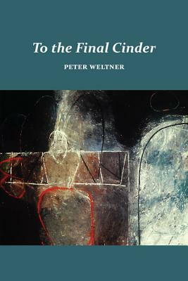 To the Final Cinder by Peter Weltner