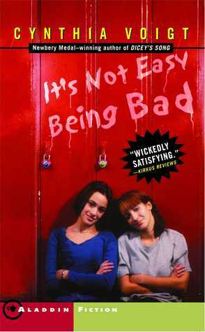 It's Not Easy Being Bad by Cynthia Voigt