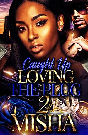 Caught Up Loving The Plug 2 by Misha