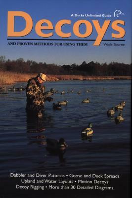 Decoys: And Proven Methods for Using Them by Wade Bourne