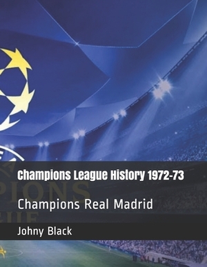 Champions League History 1972-73: Champions Real Madrid by Johny Black