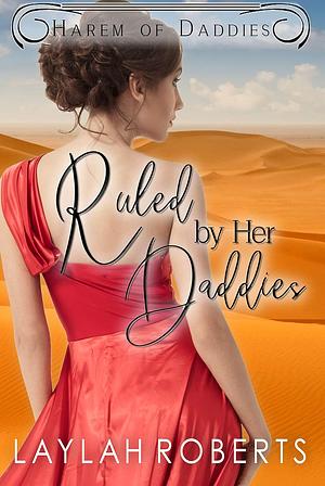 Ruled by her Daddies  by Laylah Roberts