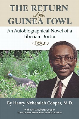 The Return of the Guinea Fowl: An Autobiographical Novel of a Liberian Doctor by Kyra E. Hicks, Izetta Cooper, Dawn Cooper Barnes Ph. D.
